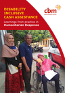 CBM (2021) DISABILITY INCLUSIVE  CASH ASSISTANCE Learnings from practice in Humanitarian Response - overview