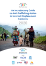 Global Protection Cluster (2020) Guide to Anti-Trafficking Action in Internal Displacement Contexts - overview